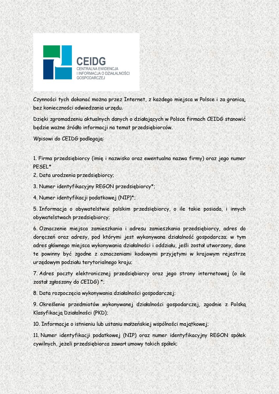 Firma przedsiębiorcy (imię i nazwisko oraz ewentualna nazwa firmy) oraz jego numer PESEL* 2. Data urodzenia przedsiębiorcy; 3. Numer identyfikacyjny REGON przedsiębiorcy*; 4.