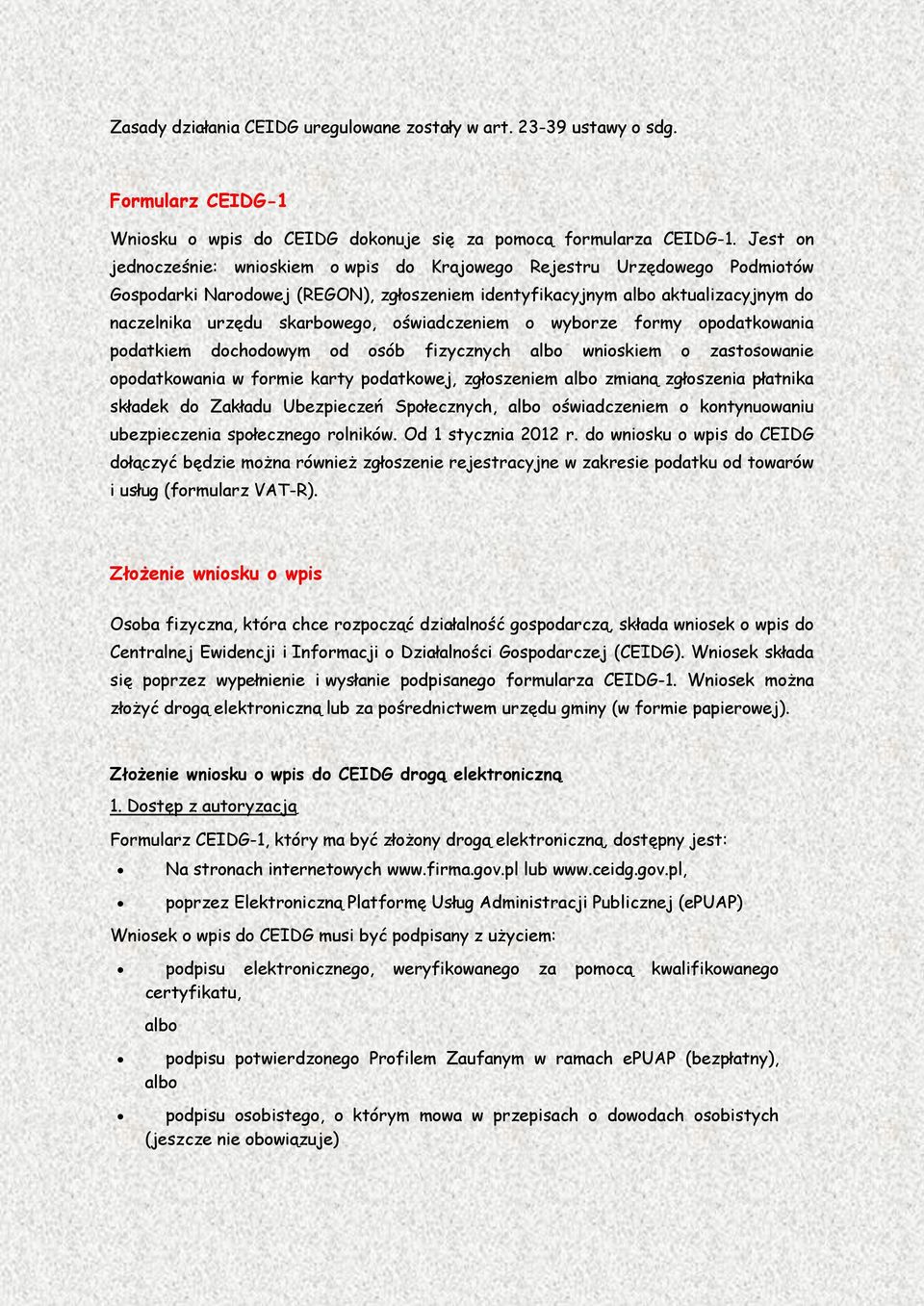 oświadczeniem o wyborze formy opodatkowania podatkiem dochodowym od osób fizycznych albo wnioskiem o zastosowanie opodatkowania w formie karty podatkowej, zgłoszeniem albo zmianą zgłoszenia płatnika