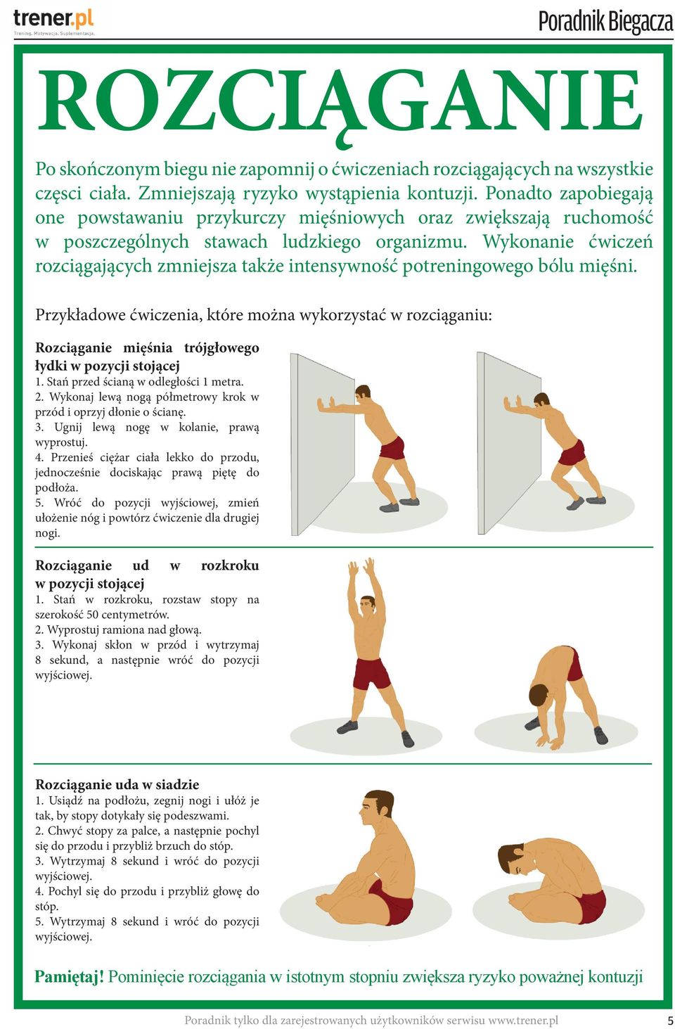 Wykonanie ćwiczeń rozciągających zmniejsza także intensywność potreningowego bólu mięśni.