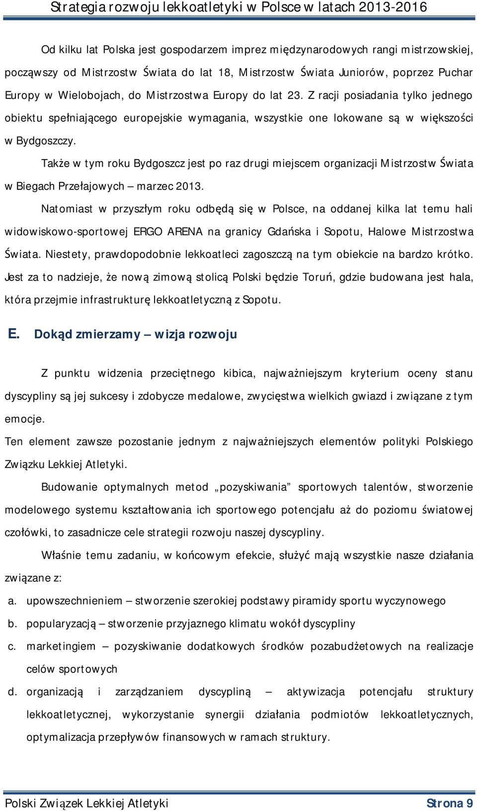 Także w tym roku Bydgoszcz jest po raz drugi miejscem organizacji Mistrzostw Świata w Biegach Przełajowych marzec 2013.