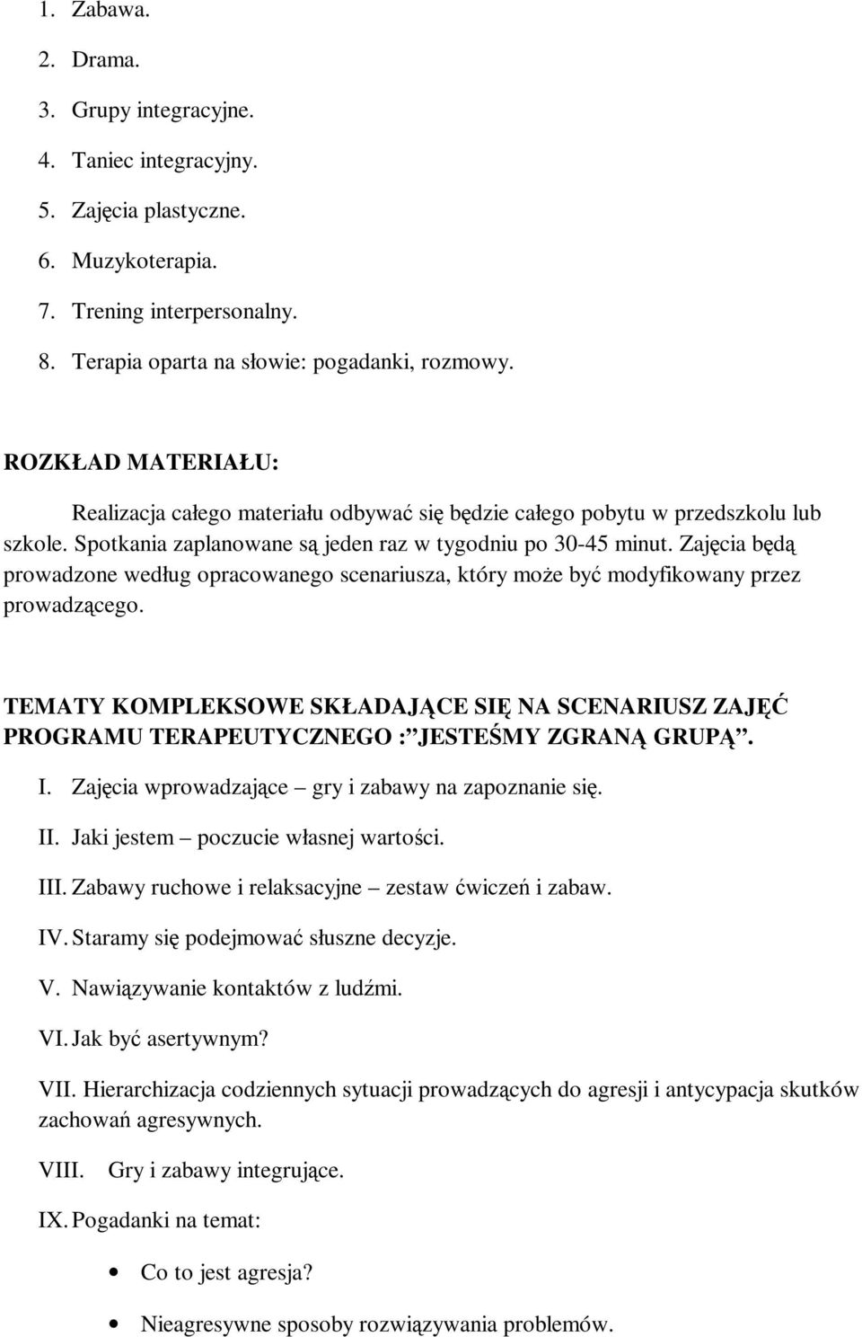 Zajęcia będą prowadzone według opracowanego scenariusza, który może być modyfikowany przez prowadzącego.