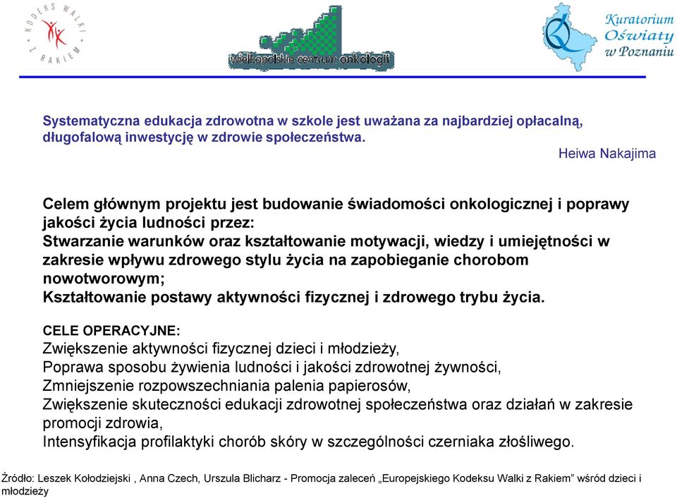 zakresie wpływu zdrowego stylu życia na zapobieganie chorobom nowotworowym; Kształtowanie postawy aktywności fizycznej i zdrowego trybu życia.