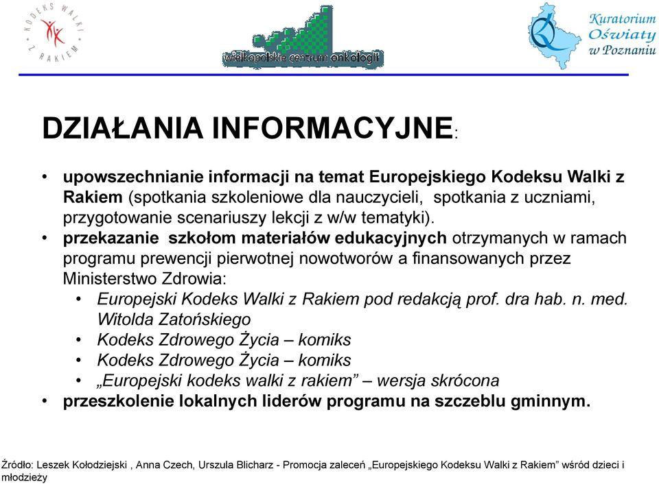 przekazanie szkołom materiałów edukacyjnych otrzymanych w ramach programu prewencji pierwotnej nowotworów a finansowanych przez Ministerstwo Zdrowia: