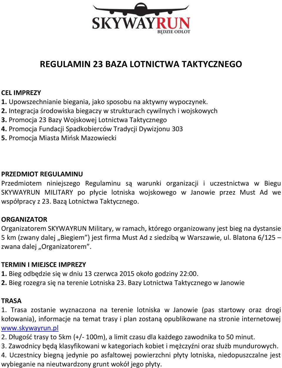 Promocja Miasta Mińsk Mazowiecki PRZEDMIOT REGULAMINU Przedmiotem niniejszego Regulaminu są warunki organizacji i uczestnictwa w Biegu SKYWAYRUN MILITARY po płycie lotniska wojskowego w Janowie przez