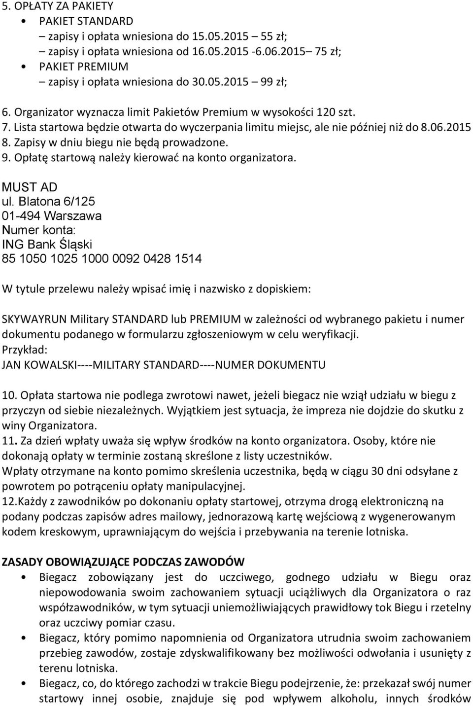 Zapisy w dniu biegu nie będą prowadzone. 9. Opłatę startową należy kierować na konto organizatora. MUST AD ul.