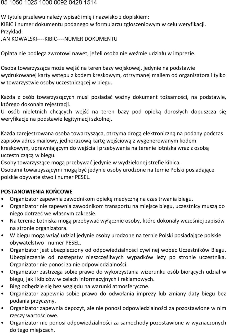 Osoba towarzysząca może wejść na teren bazy wojskowej, jedynie na podstawie wydrukowanej karty wstępu z kodem kreskowym, otrzymanej mailem od organizatora i tylko w towarzystwie osoby uczestniczącej