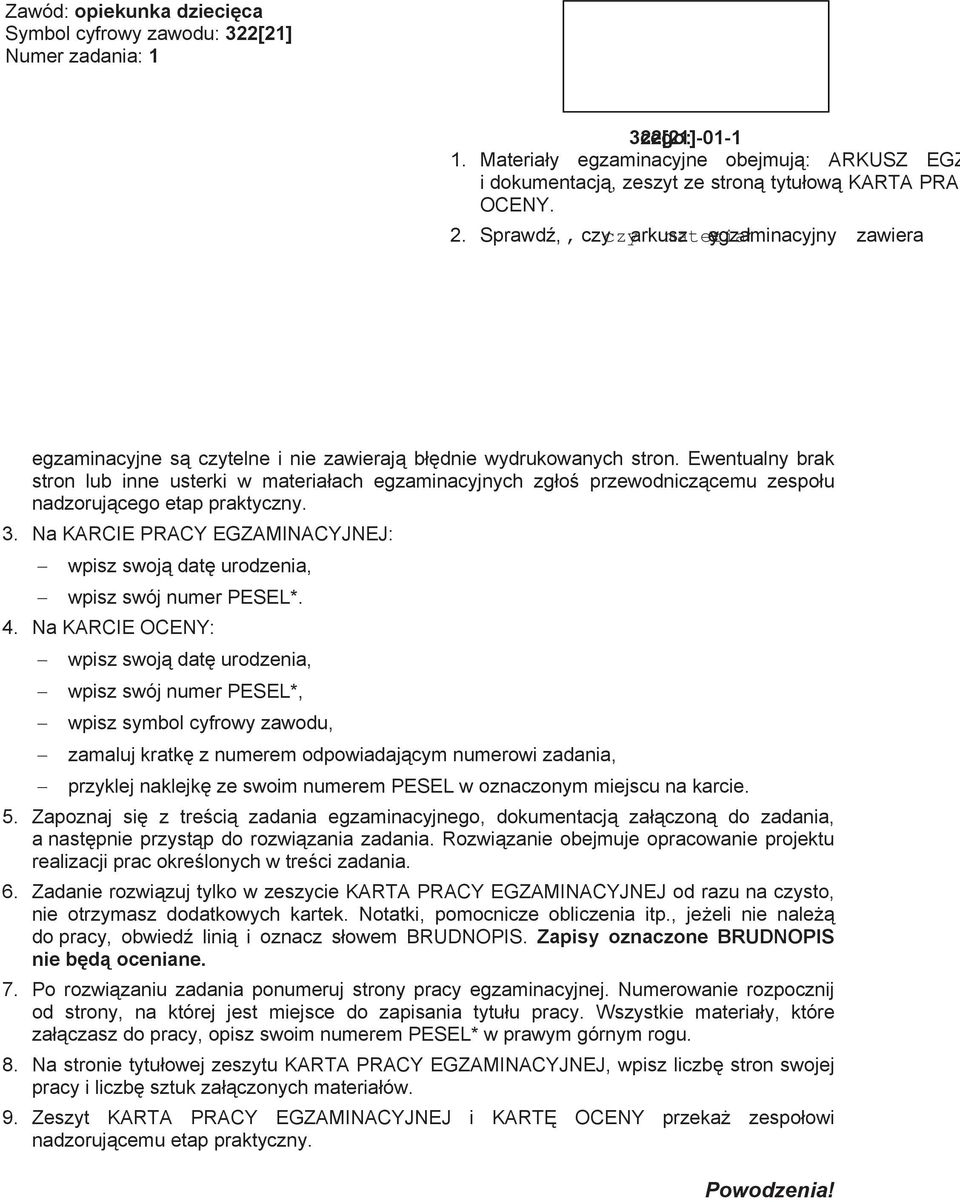 Materiay egzaminacyjne obejmuj: ARKUSZ EGZAMINACYJNY z treci zadania i dokumentacj, zeszyt ze stron tytuow KARTA PRACY EGZAMINACYJNEJ oraz KART OCENY. 2.