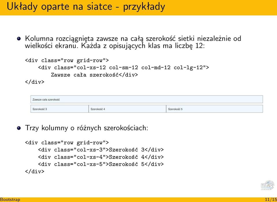 Każda z opisujących klas ma liczbę 12: <div class="row grid-row"> <div class="col-xs-12 col-sm-12 col-md-12 col-lg-12">
