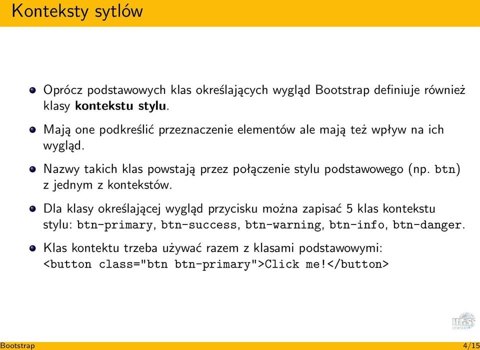 Nazwy takich klas powstają przez połączenie stylu podstawowego (np. btn) z jednym z kontekstów.