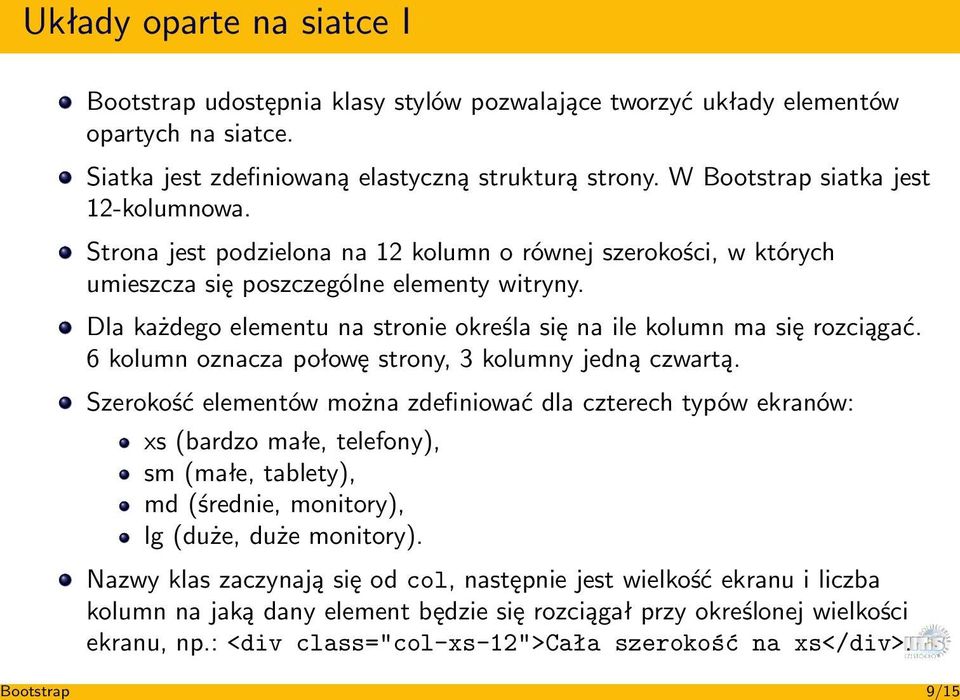 Dla każdego elementu na stronie określa się na ile kolumn ma się rozciągać. 6 kolumn oznacza połowę strony, 3 kolumny jedną czwartą.