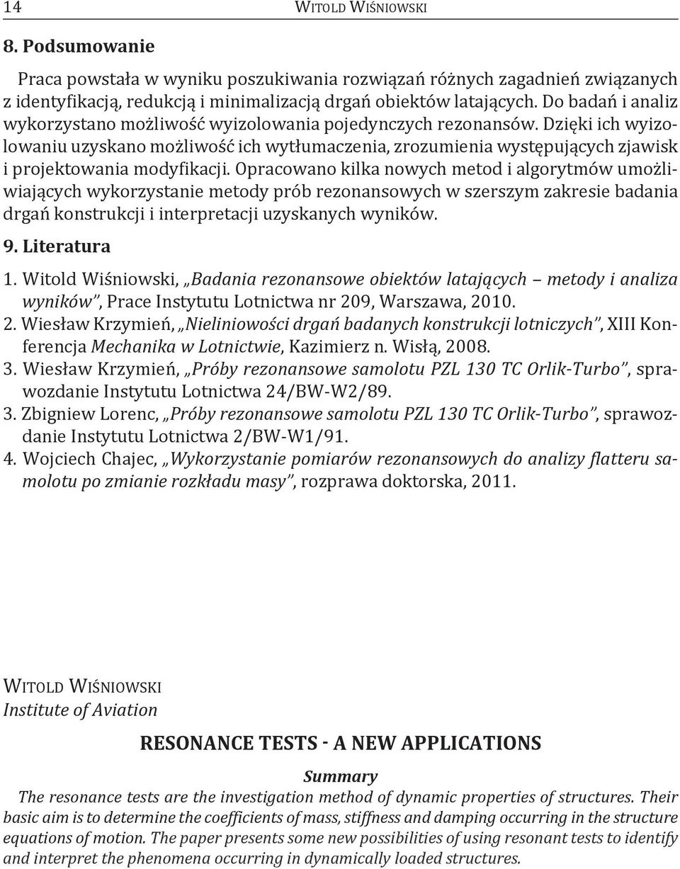 dzięki ich wyizolowaniu uzyskano możliwość ich wytłumaczenia, zrozumienia występujących zjawisk i projektowania modyfikacji.