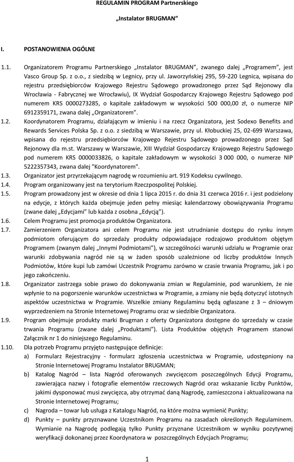 Krajowego Rejestru Sądowego pod numerem KRS 0000273285, o kapitale zakładowym w wysokości 500 000,00 zł, o numerze NIP 6912359171, zwana dalej Organizatorem. 1.2. Koordynatorem Programu, działającym w imieniu i na rzecz Organizatora, jest Sodexo Benefits and Rewards Services Polska Sp.