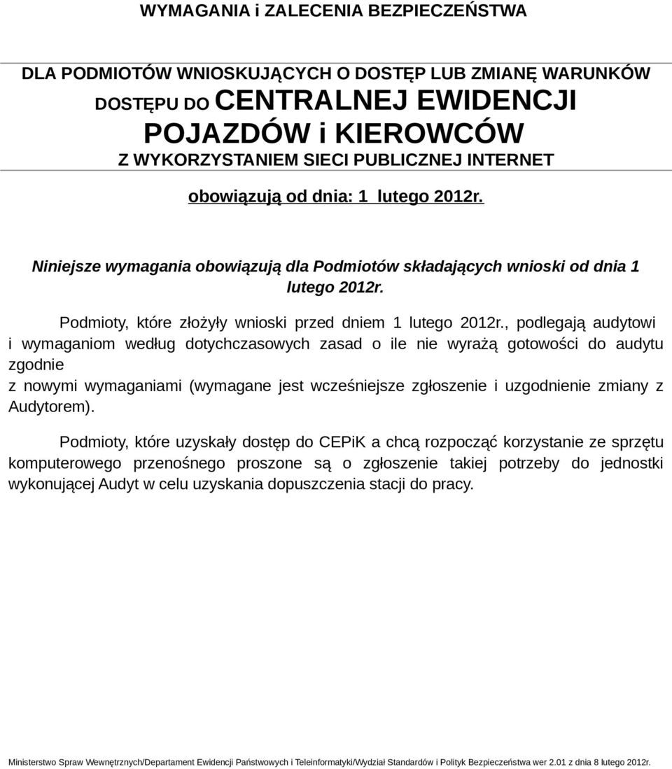 , podlegają audytowi i wymaganiom według dotychczasowych zasad o ile nie wyrażą gotowości do audytu zgodnie z nowymi wymaganiami (wymagane jest wcześniejsze zgłoszenie i uzgodnienie zmiany z
