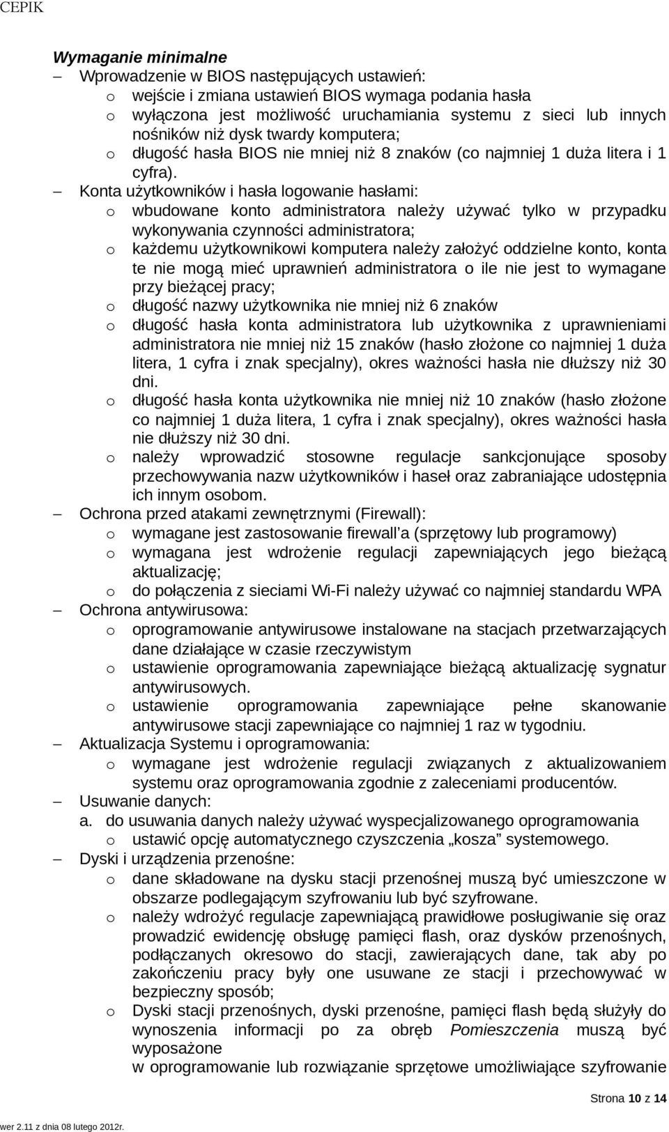 Konta użytkowników i hasła logowanie hasłami: o wbudowane konto administratora należy używać tylko w przypadku wykonywania czynności administratora; o każdemu użytkownikowi komputera należy założyć