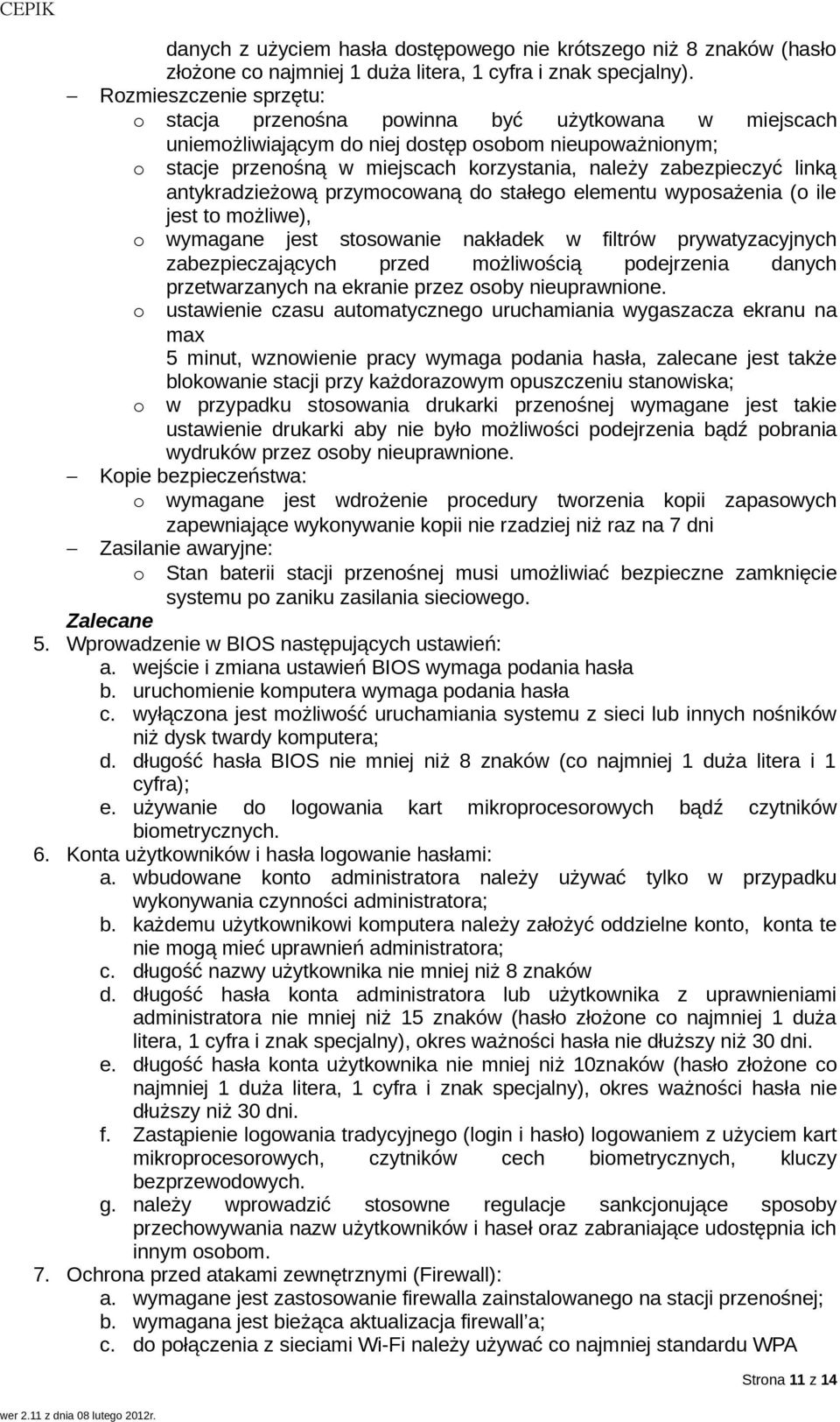 linką antykradzieżową przymocowaną do stałego elementu wyposażenia (o ile jest to możliwe), o wymagane jest stosowanie nakładek w filtrów prywatyzacyjnych zabezpieczających przed możliwością