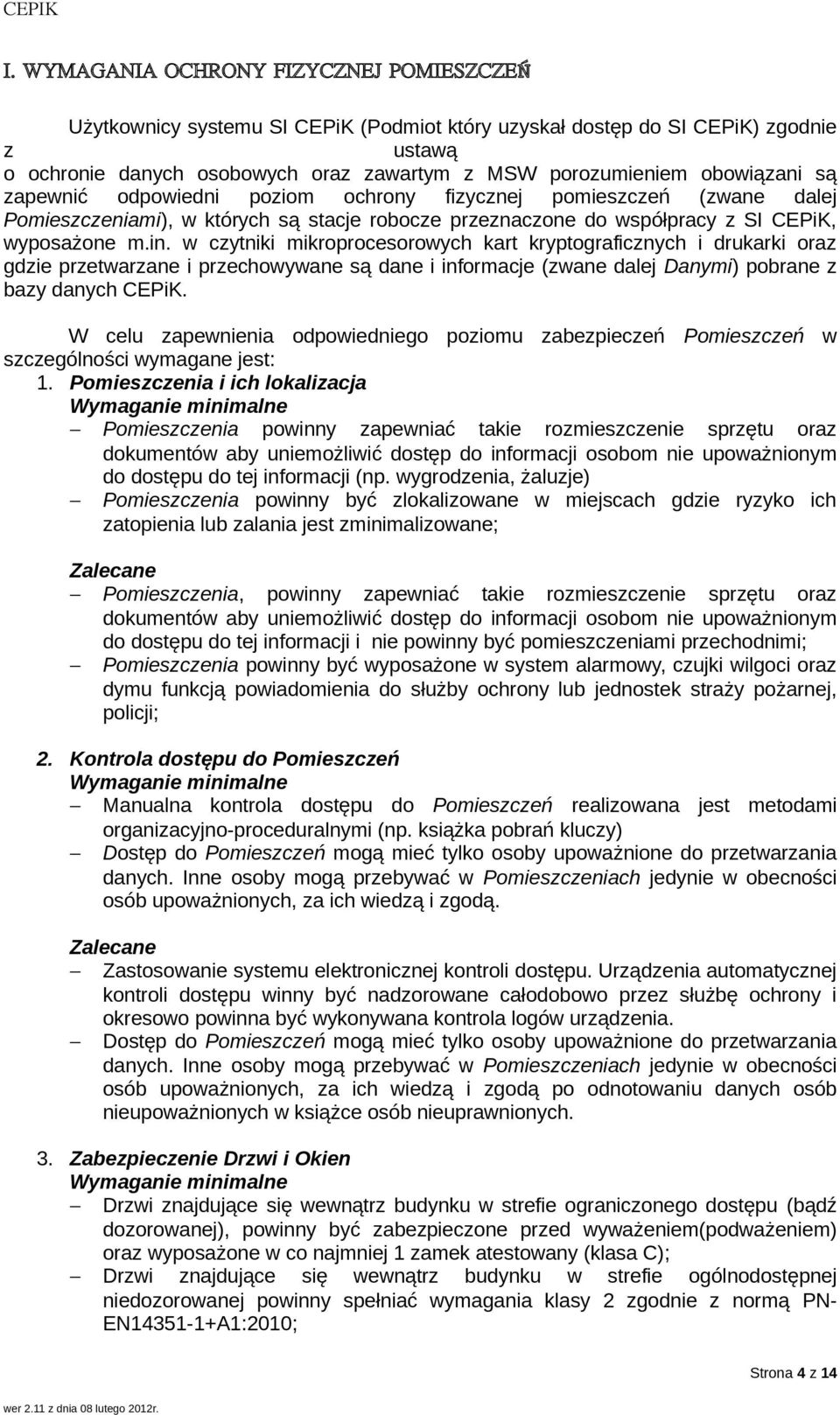 w czytniki mikroprocesorowych kart kryptograficznych i drukarki oraz gdzie przetwarzane i przechowywane są dane i informacje (zwane dalej Danymi) pobrane z bazy danych CEPiK.