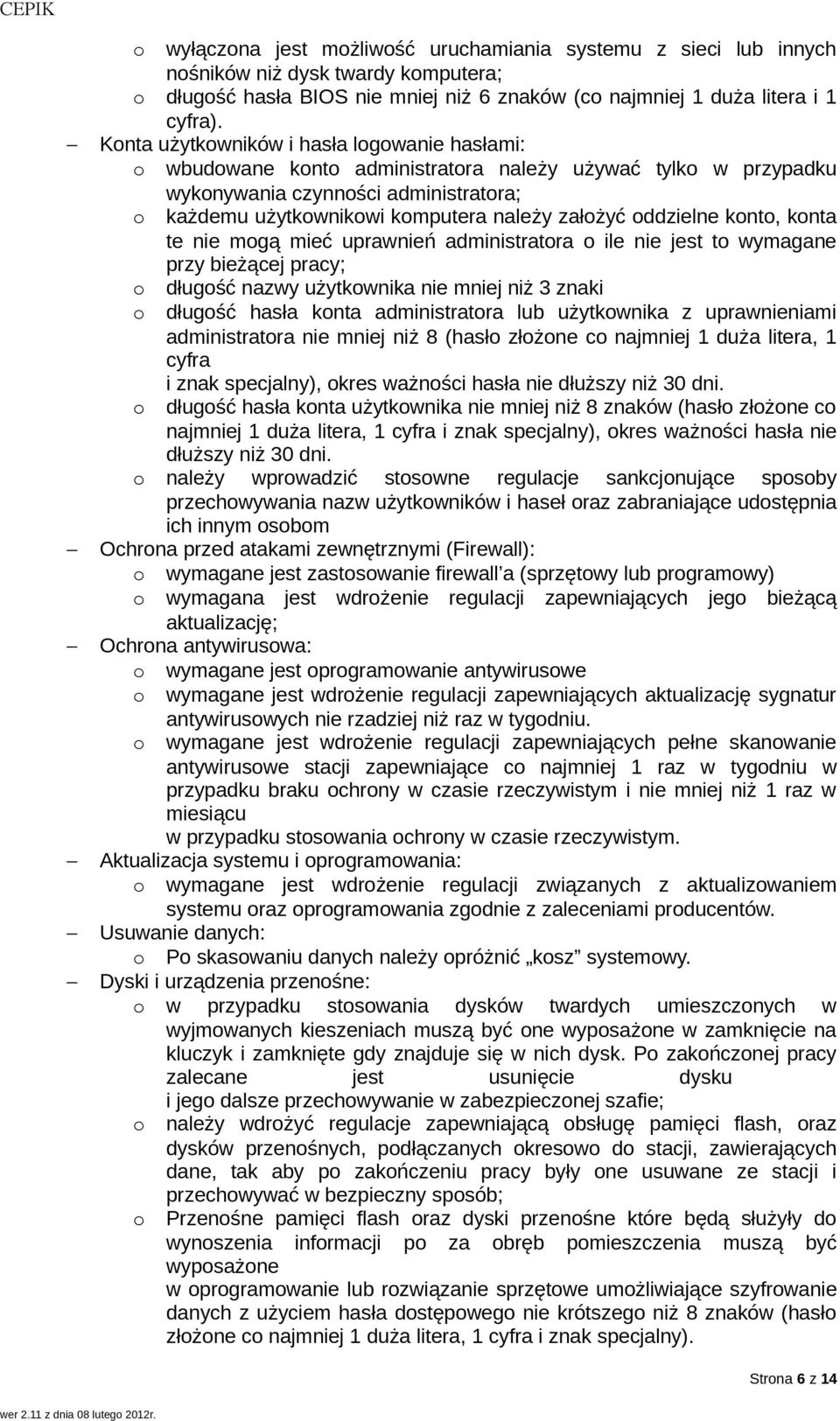 oddzielne konto, konta te nie mogą mieć uprawnień administratora o ile nie jest to wymagane przy bieżącej pracy; o o o o długość nazwy użytkownika nie mniej niż 3 znaki długość hasła konta