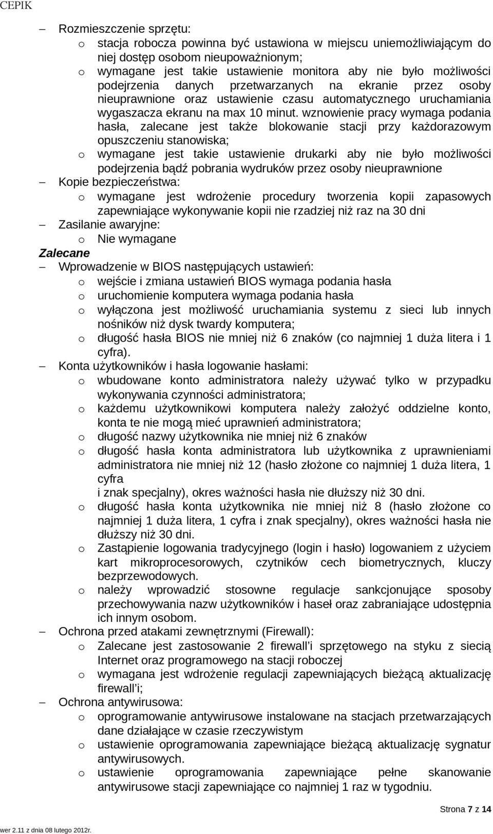 wznowienie pracy wymaga podania hasła, zalecane jest także blokowanie stacji przy każdorazowym opuszczeniu stanowiska; o wymagane jest takie ustawienie drukarki aby nie było możliwości podejrzenia