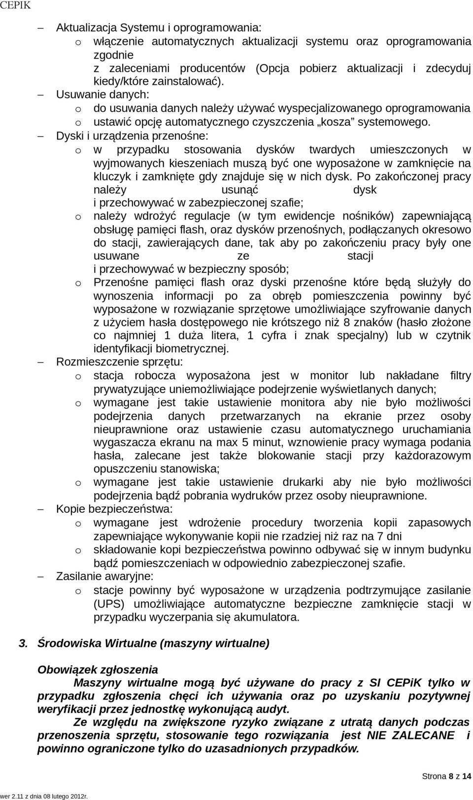 Dyski i urządzenia przenośne: o w przypadku stosowania dysków twardych umieszczonych w wyjmowanych kieszeniach muszą być one wyposażone w zamknięcie na kluczyk i zamknięte gdy znajduje się w nich