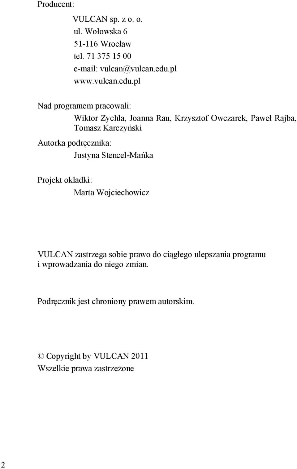 pl Nad programem pracowali: Wiktor Zychla, Joanna Rau, Krzysztof Owczarek, Paweł Rajba, Tomasz Karczyński Autorka