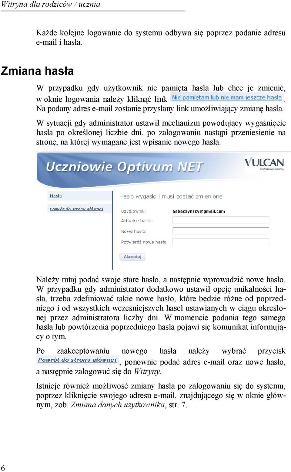 W sytuacji gdy administrator ustawił mechanizm powodujący wygaśnięcie hasła po określonej liczbie dni, po zalogowaniu nastąpi przeniesienie na stronę, na której wymagane jest wpisanie nowego hasła.