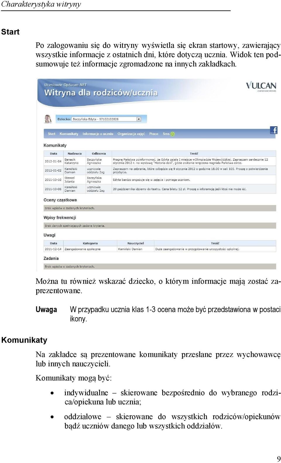 Uwaga W przypadku ucznia klas 1-3 ocena może być przedstawiona w postaci ikony.