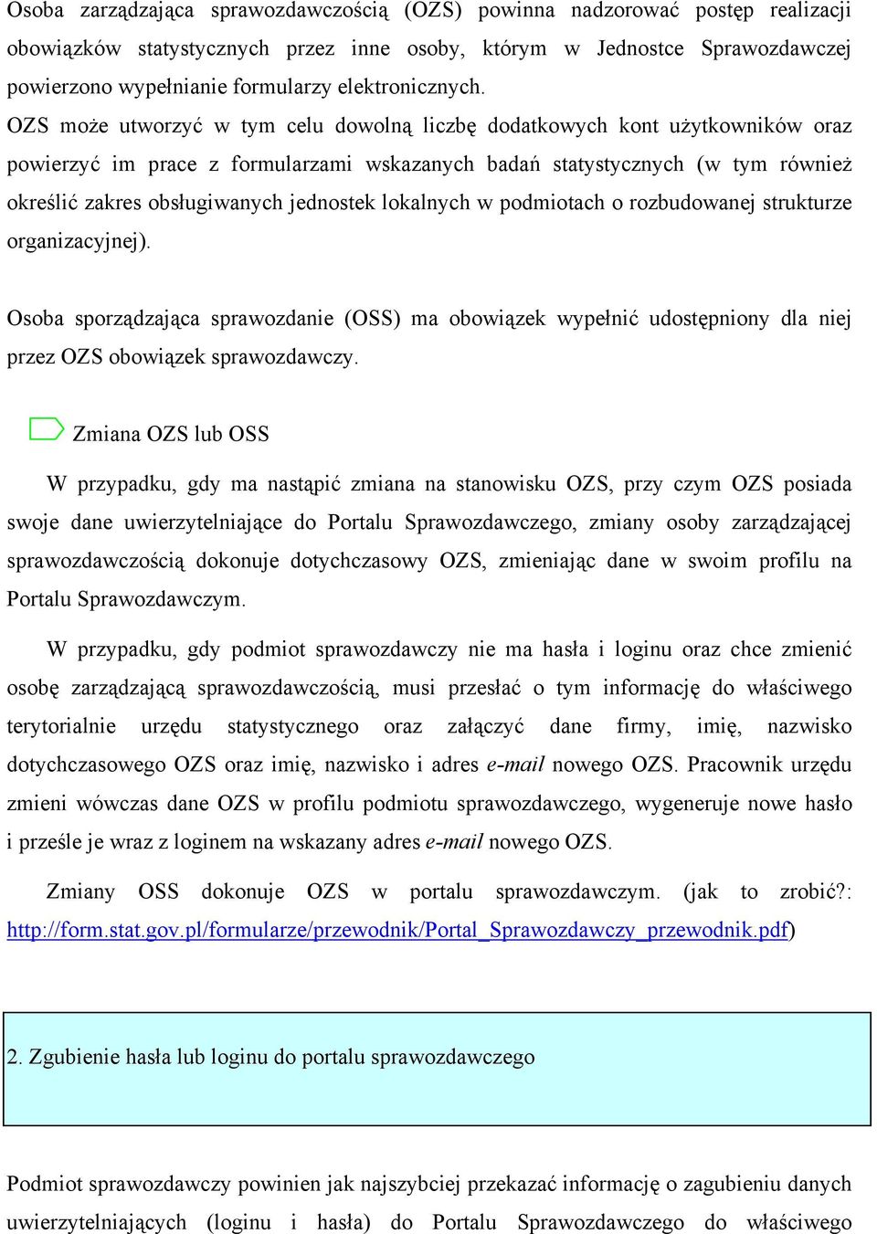 OZS może utworzyć w tym celu dowolną liczbę dodatkowych kont użytkowników oraz powierzyć im prace z formularzami wskazanych badań statystycznych (w tym również określić zakres obsługiwanych jednostek