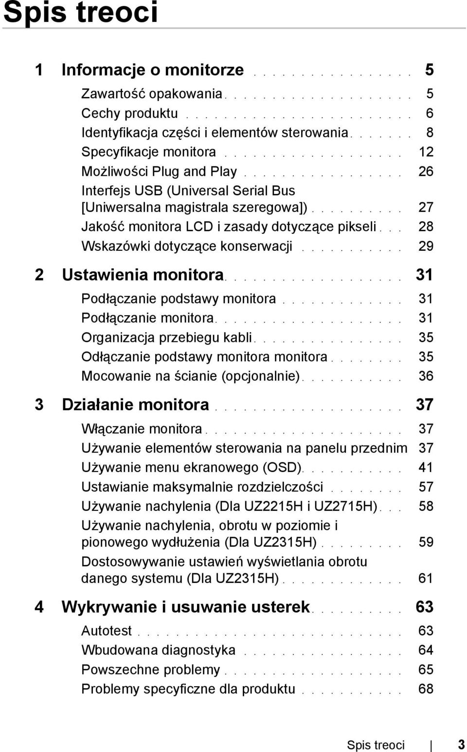 ......... 27 Jakość monitora LCD i zasady dotyczące pikseli... 28 Wskazówki dotyczące konserwacji........... 29 2 Ustawienia monitora................... 31 Podłączanie podstawy monitora.
