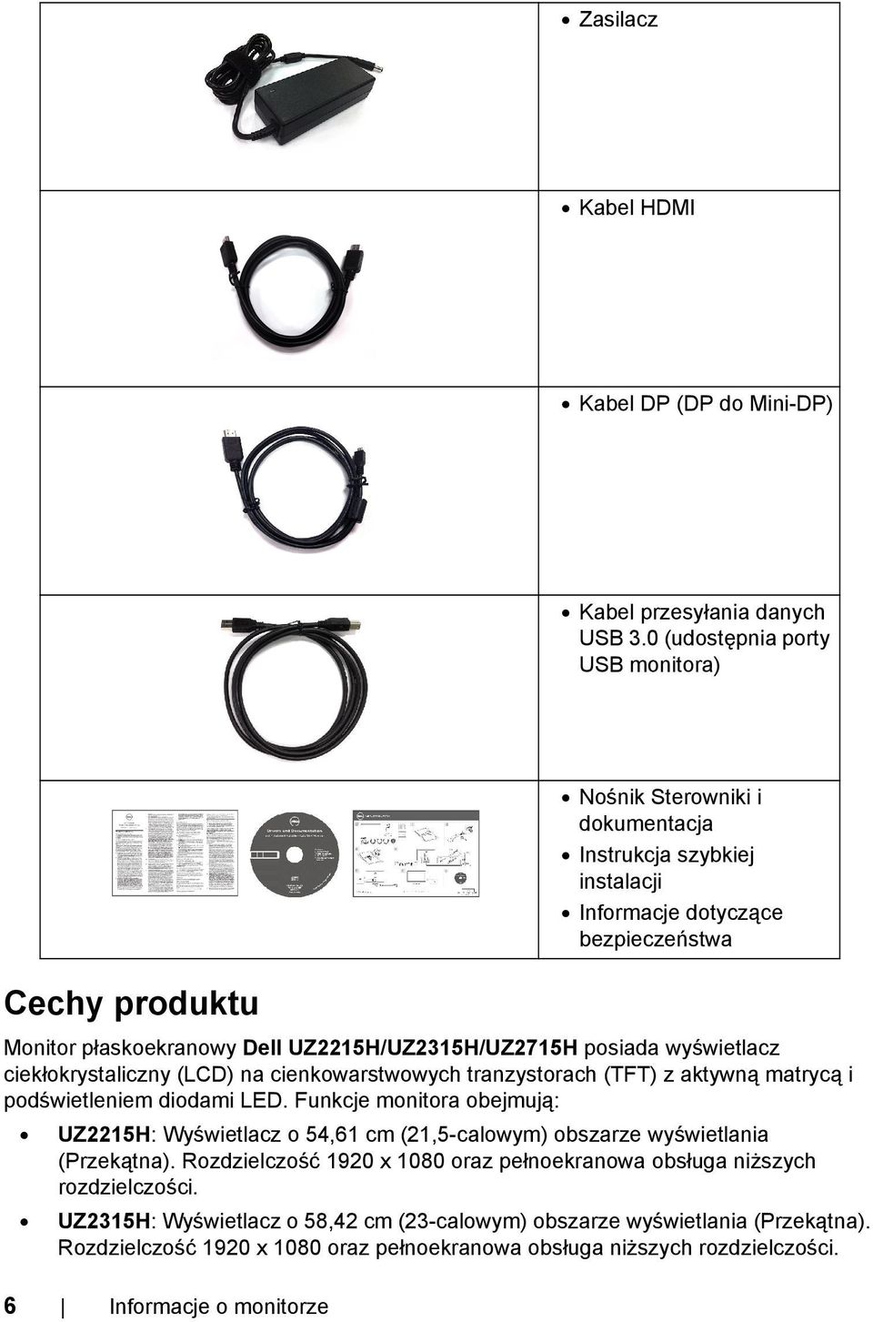 aktywną matrycą i podświetleniem diodami LED. Funkcje monitora obejmują: UZ2215H: Wyświetlacz o 54,61 cm (21,5-calowym) obszarze wyświetlania (Przekątna).