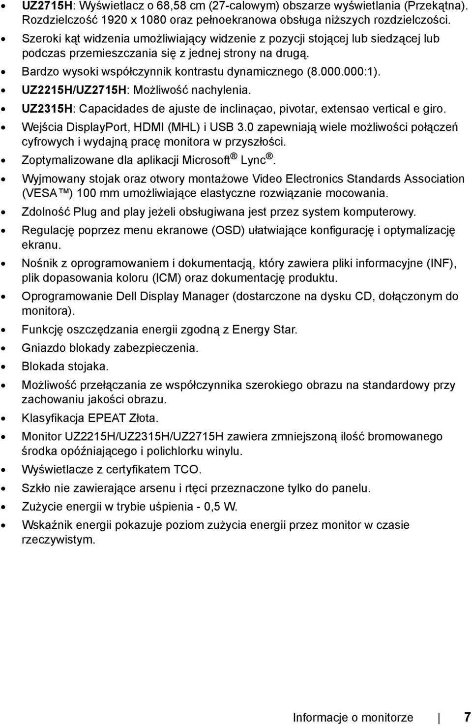 UZ2215H/UZ2715H: Możliwość nachylenia. UZ2315H: Capacidades de ajuste de inclinaçao, pivotar, extensao vertical e giro. Wejścia DisplayPort, HDMI (MHL) i USB 3.