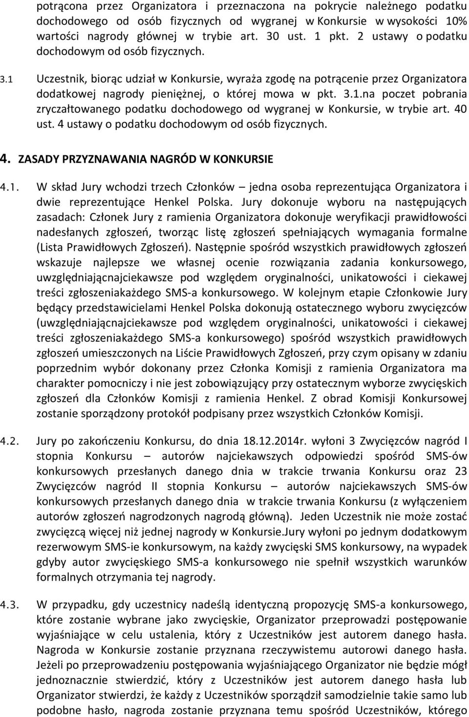 40 ust. 4 ustawy o podatku dochodowym od osób fizycznych. 4. ZASADY PRZYZNAWANIA NAGRÓD W KONKURSIE 4.1.