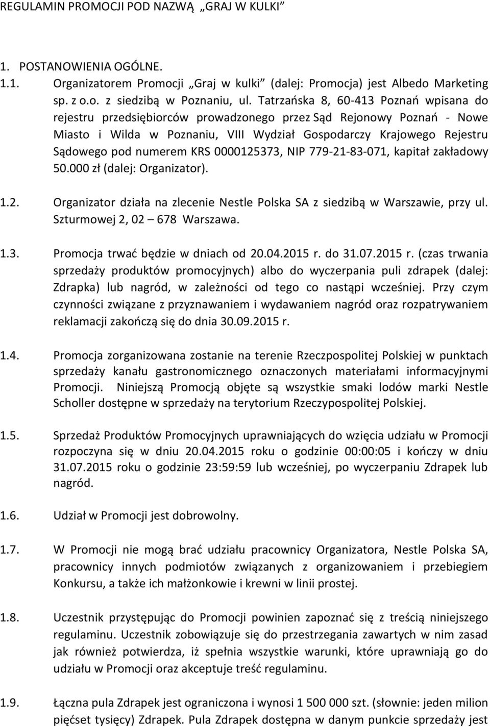 numerem KRS 0000125373, NIP 779-21-83-071, kapitał zakładowy 50.000 zł (dalej: Organizator). 1.2. Organizator działa na zlecenie Nestle Polska SA z siedzibą w Warszawie, przy ul.