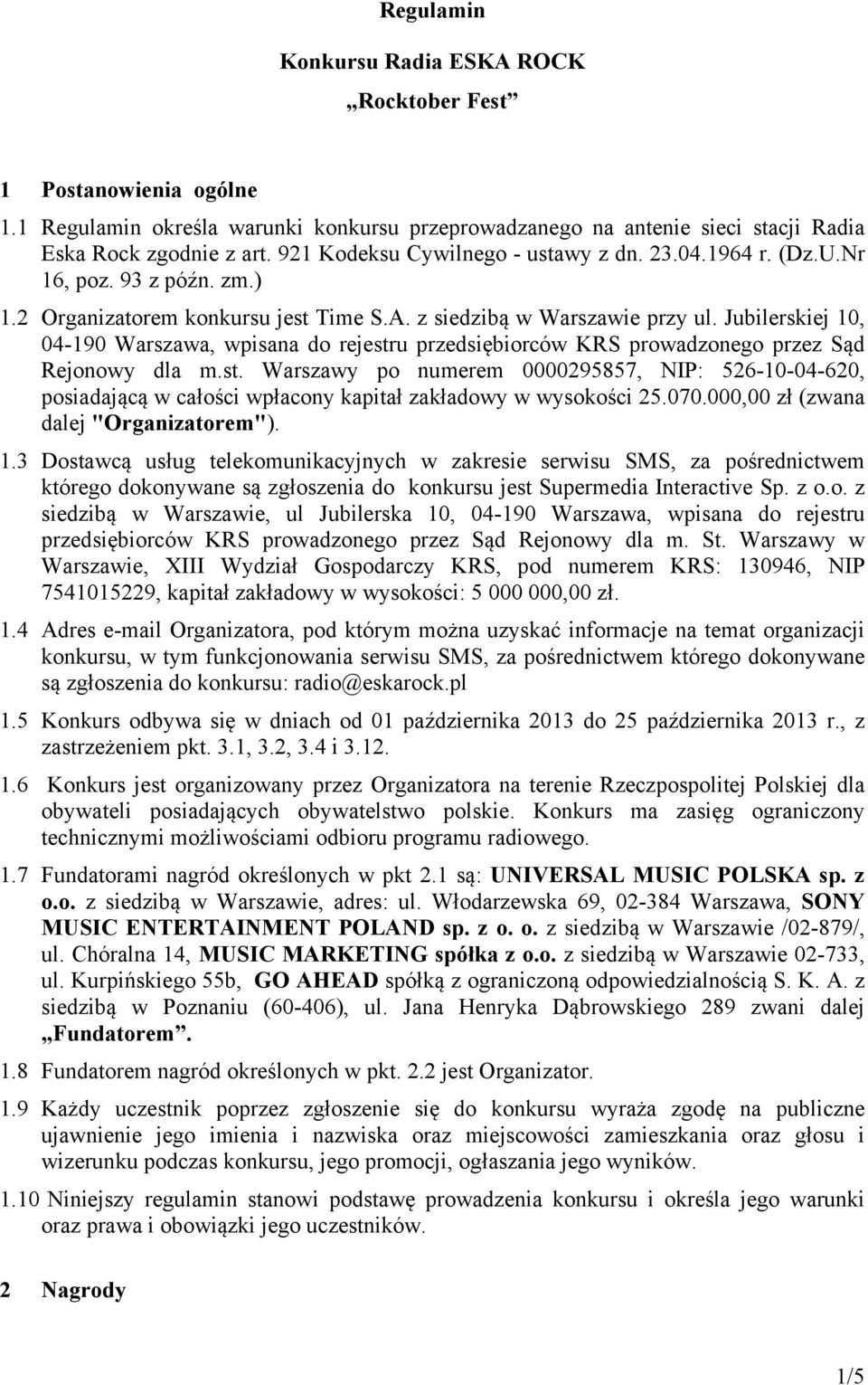 Jubilerskiej 10, 04-190 Warszawa, wpisana do rejestru przedsiębiorców KRS prowadzonego przez Sąd Rejonowy dla m.st. Warszawy po numerem 0000295857, NIP: 526-10-04-620, posiadającą w całości wpłacony kapitał zakładowy w wysokości 25.