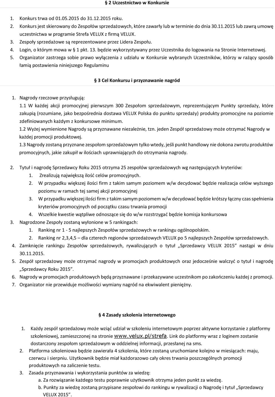 będzie wykorzystywany przez Uczestnika do logowania na Stronie Internetowej. 5.