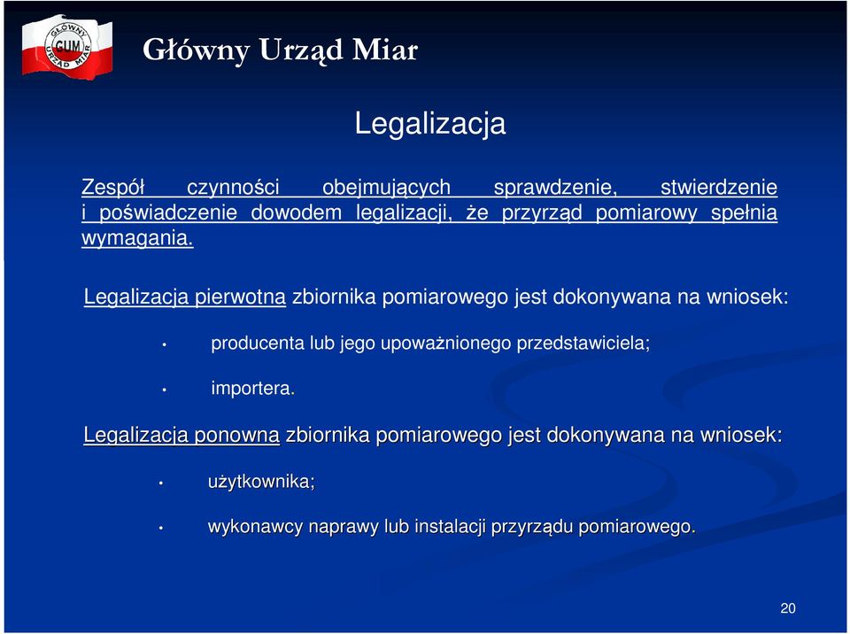 Legalizacja pierwotna zbiornika pomiarowego jest dokonywana na wniosek: producenta lub jego upoważnionego