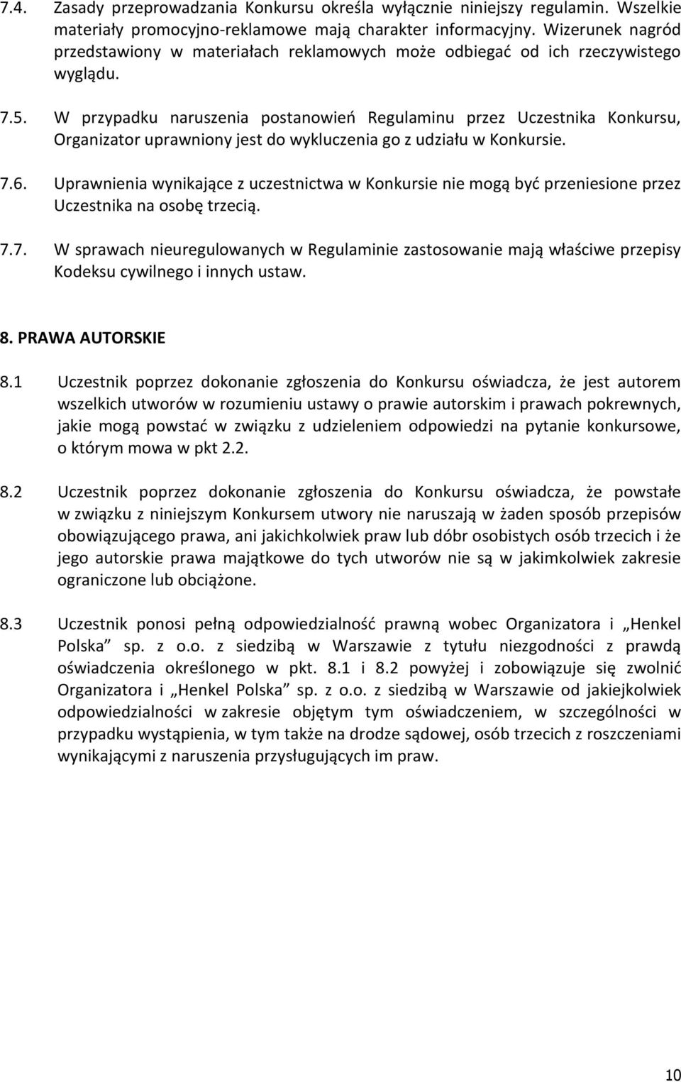 W przypadku naruszenia postanowień Regulaminu przez Uczestnika Konkursu, Organizator uprawniony jest do wykluczenia go z udziału w Konkursie. 7.6.