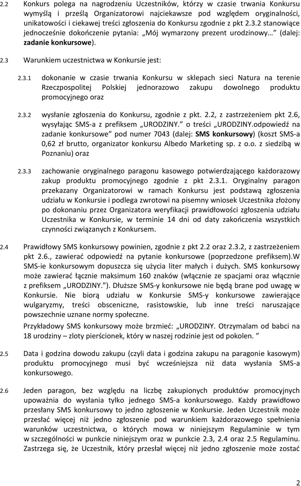 3.2 wysłanie zgłoszenia do Konkursu, zgodnie z pkt. 2.2, z zastrzeżeniem pkt 2.6, wysyłając SMS-a z prefiksem URODZINY. o treści URODZINY.