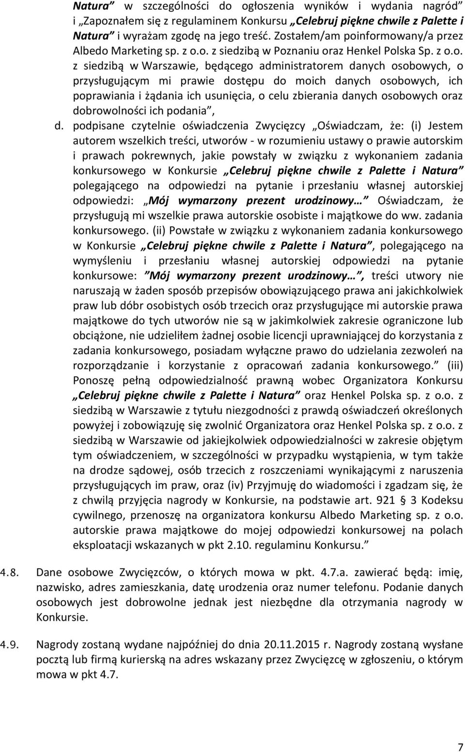 mi prawie dostępu do moich danych osobowych, ich poprawiania i żądania ich usunięcia, o celu zbierania danych osobowych oraz dobrowolności ich podania, d.