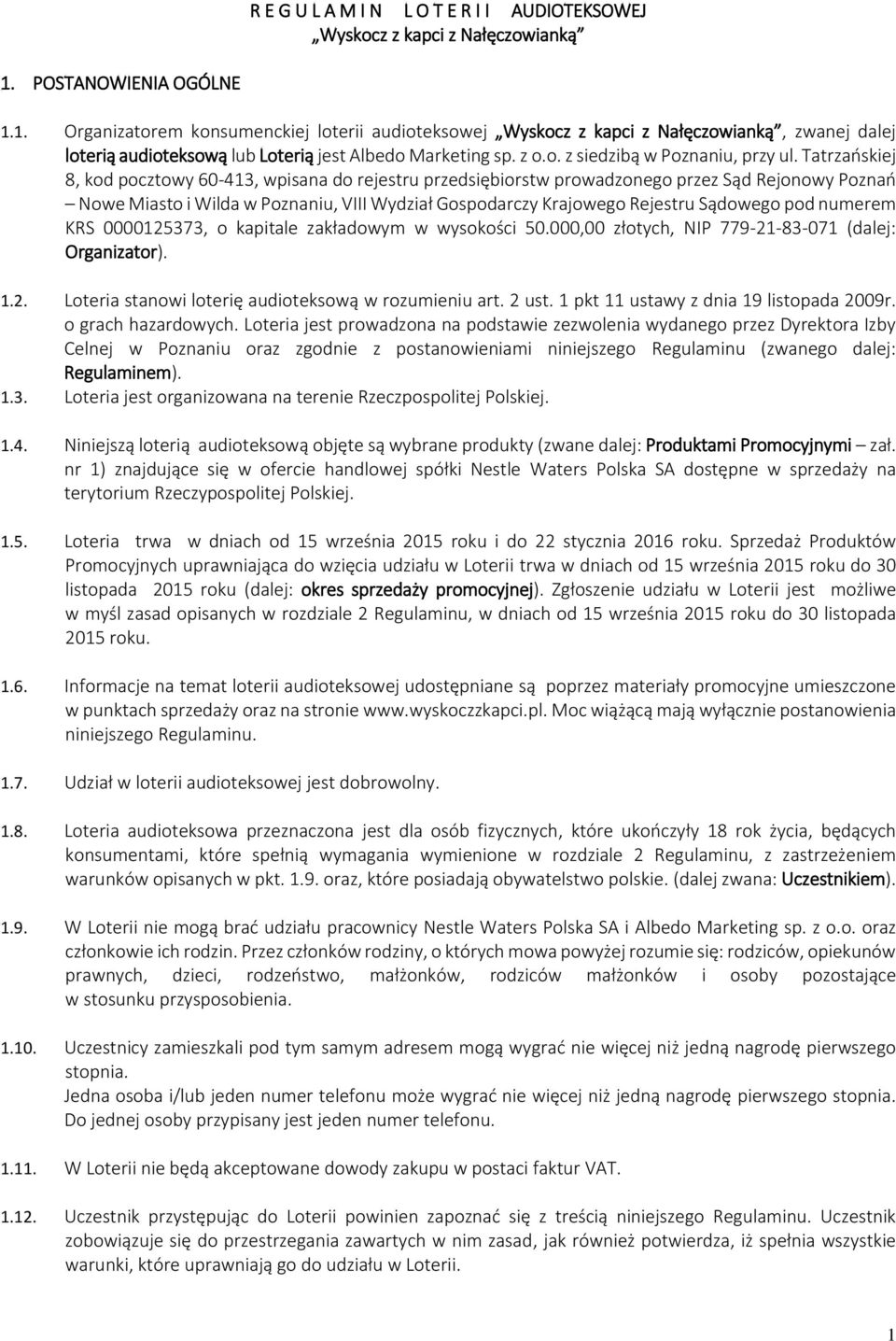 Tatrzańskiej 8, kod pocztowy 60-413, wpisana do rejestru przedsiębiorstw prowadzonego przez Sąd Rejonowy Poznań Nowe Miasto i Wilda w Poznaniu, VIII Wydział Gospodarczy Krajowego Rejestru Sądowego
