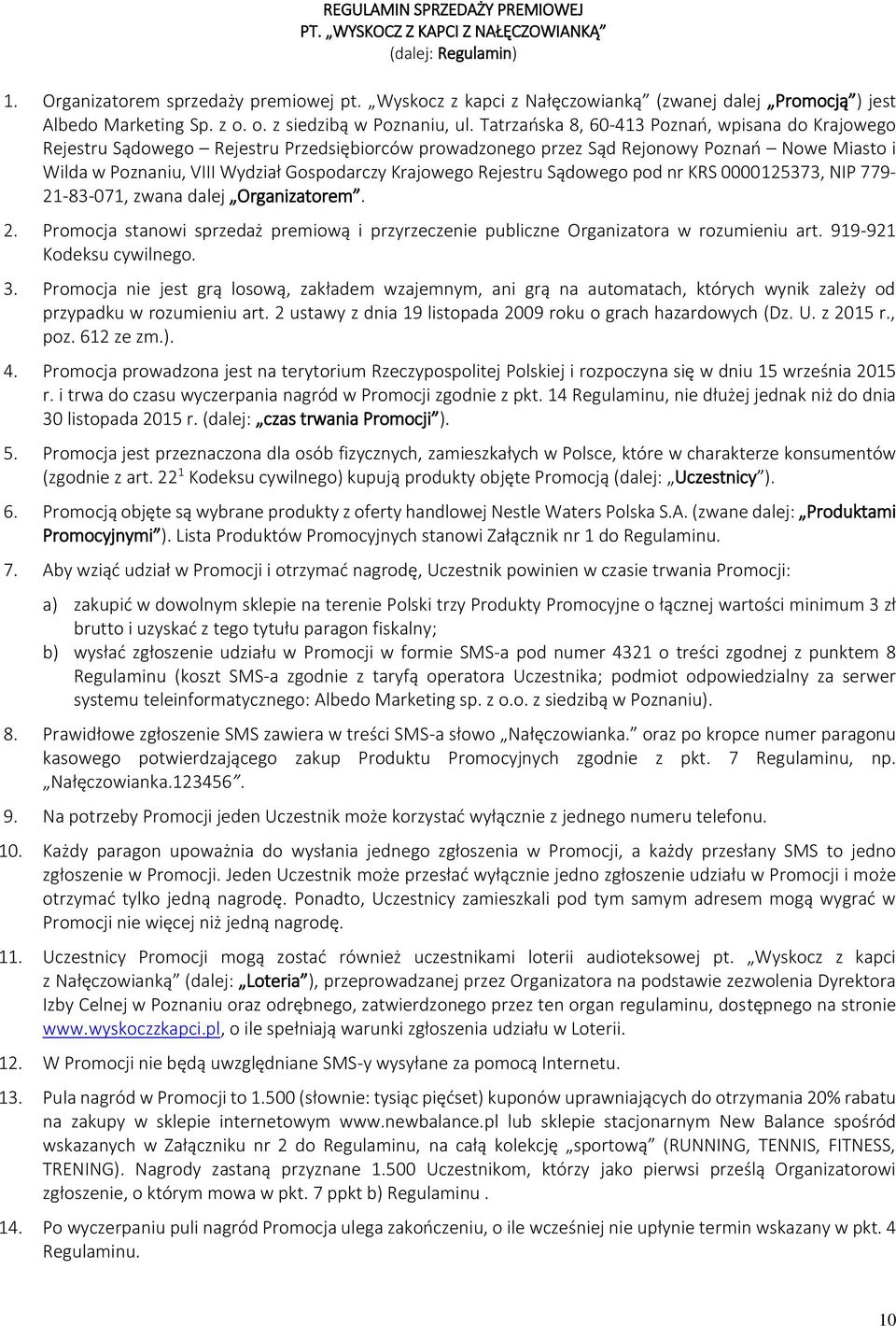 Tatrzańska 8, 60-413 Poznań, wpisana do Krajowego Rejestru Sądowego Rejestru Przedsiębiorców prowadzonego przez Sąd Rejonowy Poznań Nowe Miasto i Wilda w Poznaniu, VIII Wydział Gospodarczy Krajowego