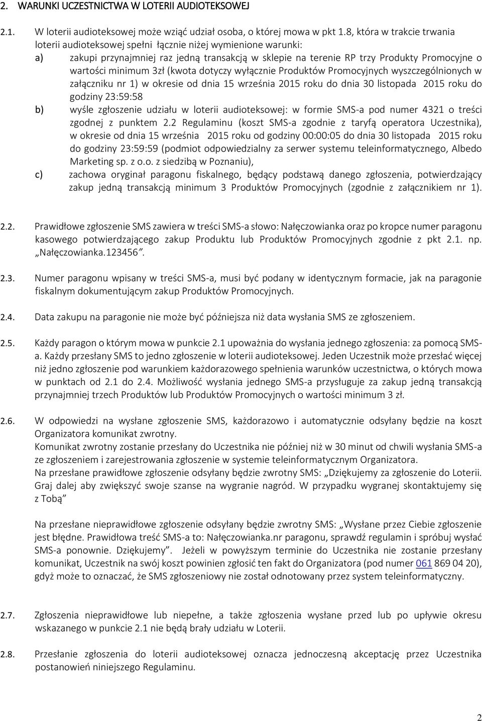 minimum 3zł (kwota dotyczy wyłącznie Produktów Promocyjnych wyszczególnionych w załączniku nr 1) w okresie od dnia 15 września 2015 roku do dnia 30 listopada 2015 roku do godziny 23:59:58 b) wyśle