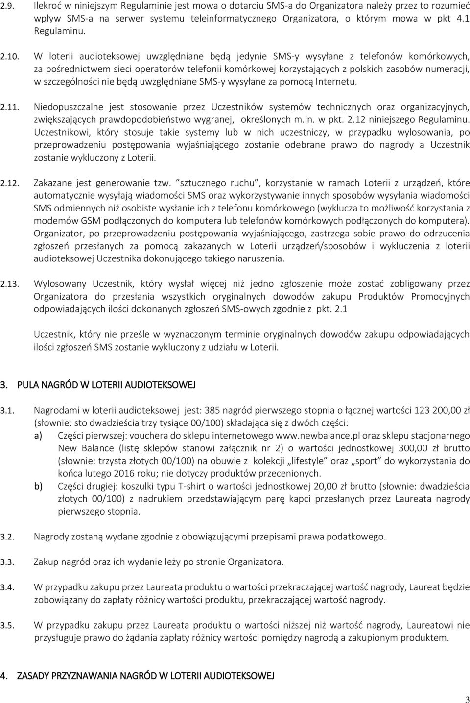 W loterii audioteksowej uwzględniane będą jedynie SMS-y wysyłane z telefonów komórkowych, za pośrednictwem sieci operatorów telefonii komórkowej korzystających z polskich zasobów numeracji, w