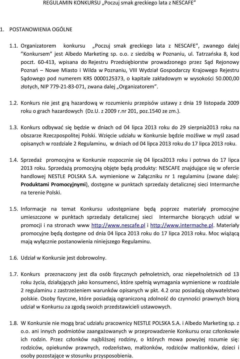 60-413, wpisana do Rejestru Przedsiębiorstw prowadzonego przez Sąd Rejonowy Poznań Nowe Miasto i Wilda w Poznaniu, VIII Wydział Gospodarczy Krajowego Rejestru Sądowego pod numerem KRS 0000125373, o
