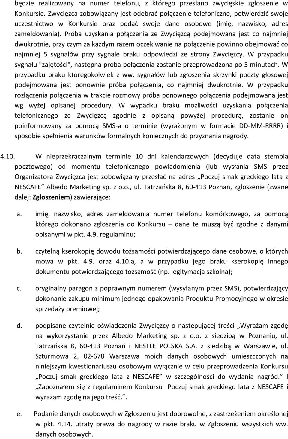 Próba uzyskania połączenia ze Zwycięzcą podejmowana jest co najmniej dwukrotnie, przy czym za każdym razem oczekiwanie na połączenie powinno obejmować co najmniej 5 sygnałów przy sygnale braku