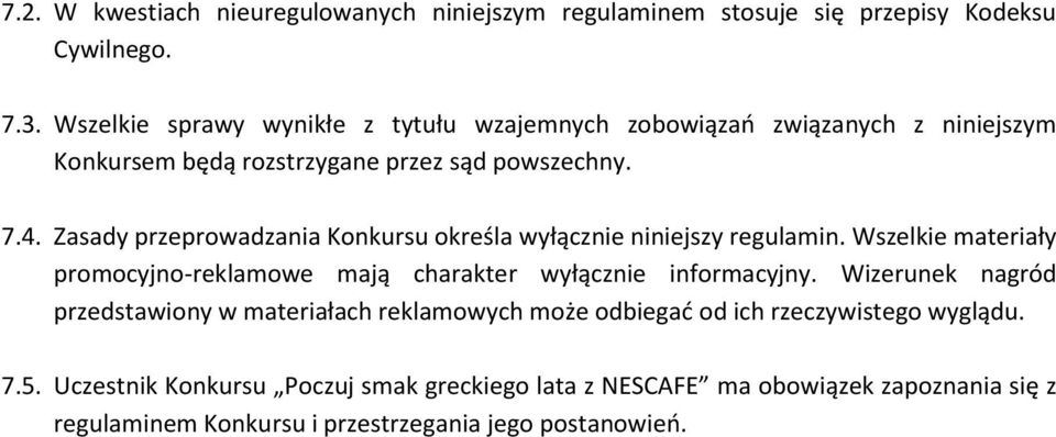 Zasady przeprowadzania Konkursu określa wyłącznie niniejszy regulamin. Wszelkie materiały promocyjno-reklamowe mają charakter wyłącznie informacyjny.