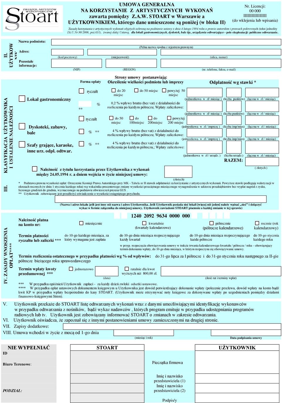 pokrewnych (tekst jednolity Dz.U.Nr.90/2006, poz.631), zwanej dalej Ustawą, dla lokali gastronomicznych, dyskotek, bale itp., urządzenia odtwarzające - pole eksploatacji: publiczne odtwarzanie.