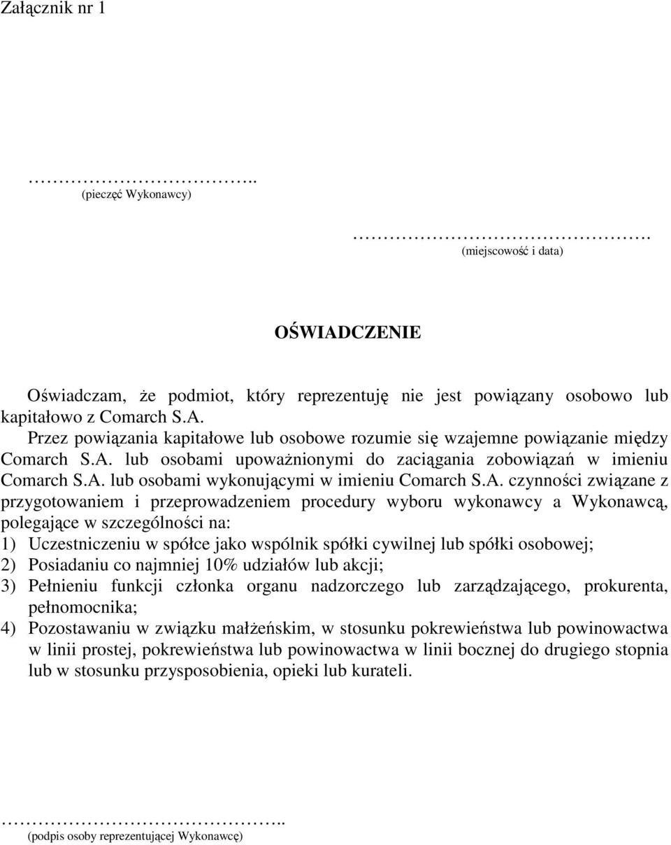 wykonawcy a Wykonawcą, polegające w szczególności na: 1) Uczestniczeniu w spółce jako wspólnik spółki cywilnej lub spółki osobowej; 2) Posiadaniu co najmniej 10% udziałów lub akcji; 3) Pełnieniu