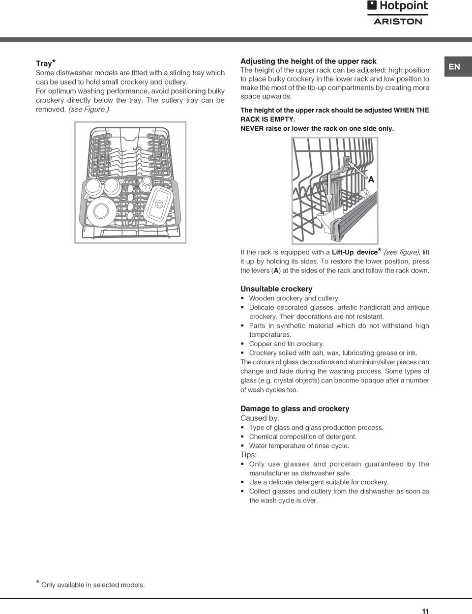 ) Adjusting the height of the upper rack The height of the upper rack can be adjusted: high position to place bulky crockery in the lower rack and low position to make the most of the tip-up