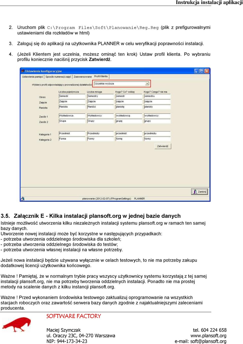 Po wybraniu profilu koniecznie naciśnij przycisk Zatwierdź. 3.5. Załącznik E - Kilka instalacji plansoft.