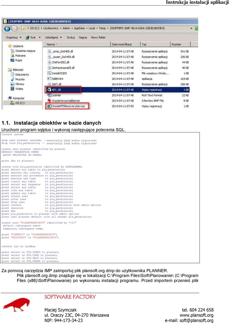 role pla_permission identified by XXXALABAMA; grant delete any table to pla_permission; grant execute any library to pla_permission; grant execute any procedure to pla_permission; grant execute any